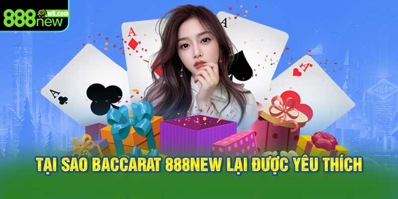 Tại Sao Baccarat 888New Lại Được Yêu Thích Đến Vậy?