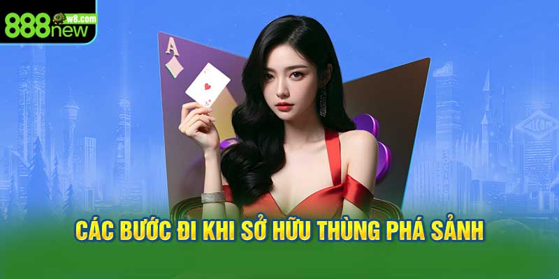 Các Bước Đi Khi Sở Hữu Thùng Phá Sảnh
