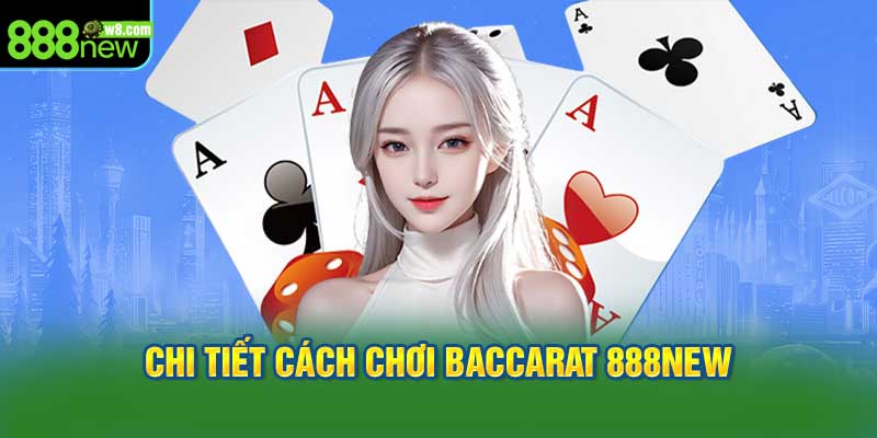 Hướng Dẫn Chi Tiết Cách Chơi Baccarat 888New