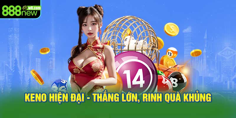 Keno hiện đại, cơ hội thắng lớn