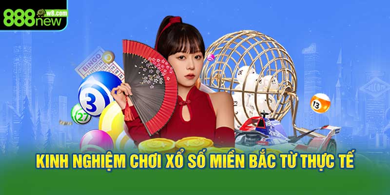 Kinh Nghiệm Chơi Xổ Số Miền Bắc Từ Thực Tế