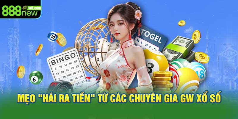 Mẹo "Hái Ra Tiền" Từ Các Chuyên Gia GW Xổ Số