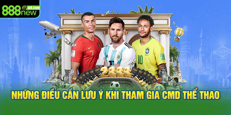 Những Điều Cần Lưu Ý Khi Tham Gia CMD Thể Thao