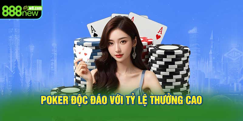 Poker Độc Đáo với Tỷ Lệ Thưởng Cao