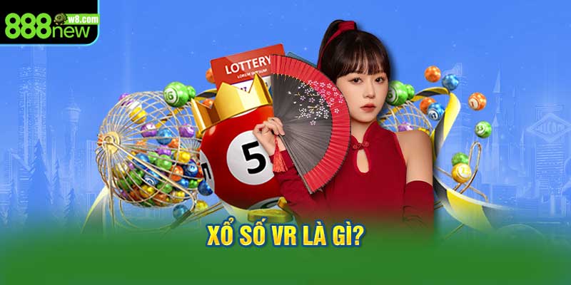 Sự khác biệt độc đáo của xổ số VR tại 888New